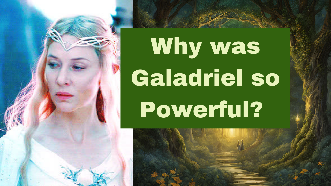 Why is Galadriel so powerful?