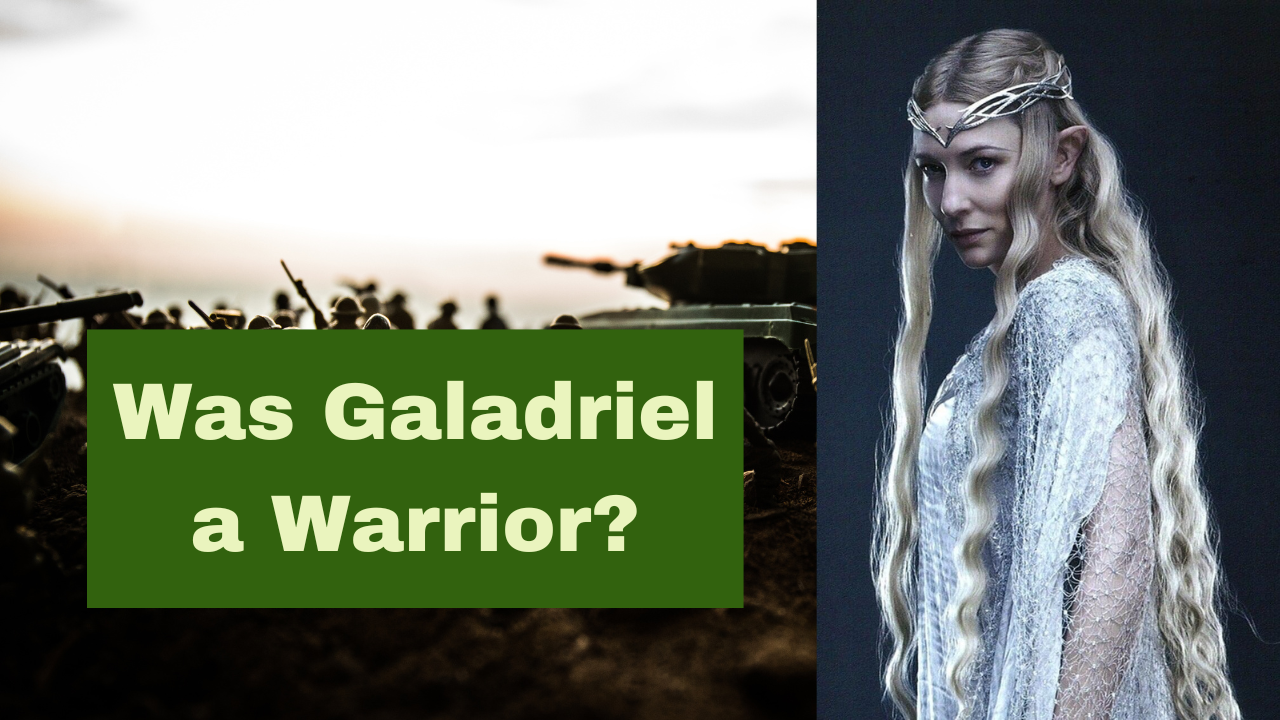 Was Galadriel really a warrior?